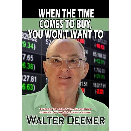 When The Time Comes To Buy, You Won't Want To: Timeless pieces of wit and wisdom compiled by a Wall Street legend - Paperback