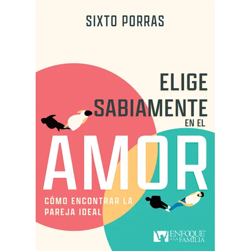 Elige Sabiamente En El Amor: Cómo Encontrar La Pareja Ideal - Paperback