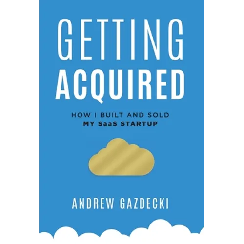 Getting Acquired: How I Built and Sold My SaaS Startup - Hardcover