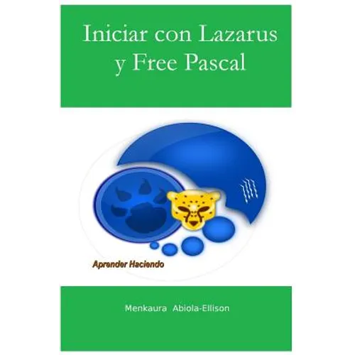 Iniciar con Lazarus y Free Pascal: Aprender Haciendo - Paperback
