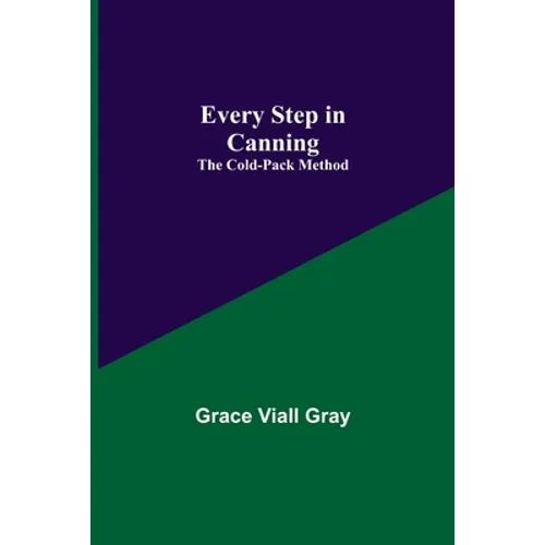 Every Step in Canning: The Cold-Pack Method - Paperback