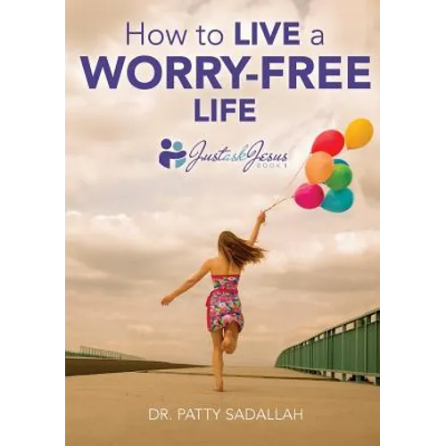 How to Live a Worry-Free Life: Just Ask Jesus Book 1 - Paperback