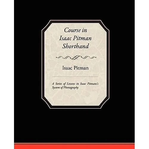 Course in Isaac Pitman Shorthand - A Series of Lessons in Isaac Pitmans s System of Phonography - Paperback