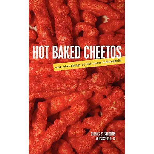 Hot Baked Cheetos and Other Things We Like About Indianapolis - Paperback