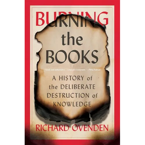Burning the Books: A History of the Deliberate Destruction of Knowledge - Paperback