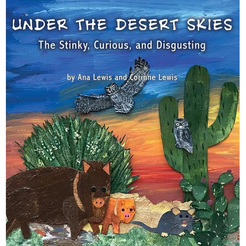 Under the Desert Skies: The Stinky, Curious, and Disgusting - Hardcover