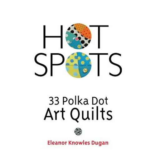 Hot Spots: 33 Polka Dot Art Quilts - Paperback