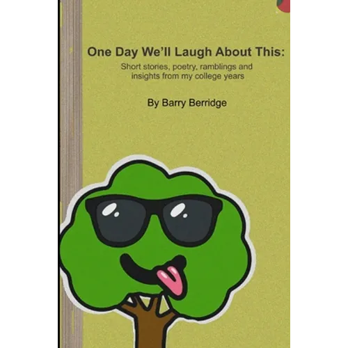 One Day We'll Laugh About This: Short stories, poetry, ramblings and insights from my college years - Paperback
