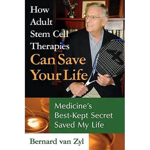 How Adult Stem Cell Therapies Can Save Your Life: Medicine's Best Kept Secret Saved My Life - Paperback