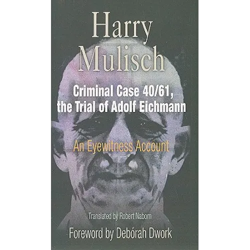 Criminal Case 40/61, the Trial of Adolf Eichmann: An Eyewitness Account - Paperback