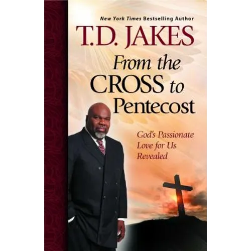 From the Cross to Pentecost: God's Passionate Love for Us Revealed - Paperback