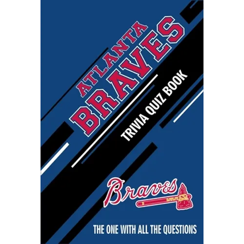 Atlanta Braves Trivia Quiz Book: The One With All The Questions - Paperback