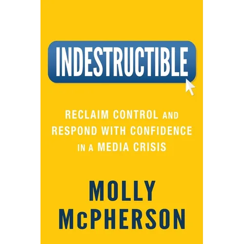 Indestructible: Reclaim Control and Respond with Confidence in a Media Crisis - Paperback