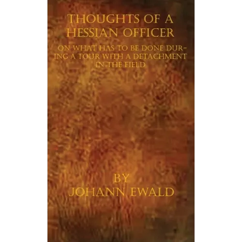 Thoughts of a Hessian Officer on what has to be done during a Tour with a detachment in the Field - Hardcover