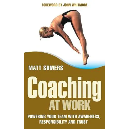 Coaching at Work: Powering Your Team with Awareness, Responsibility and Trust - Hardcover