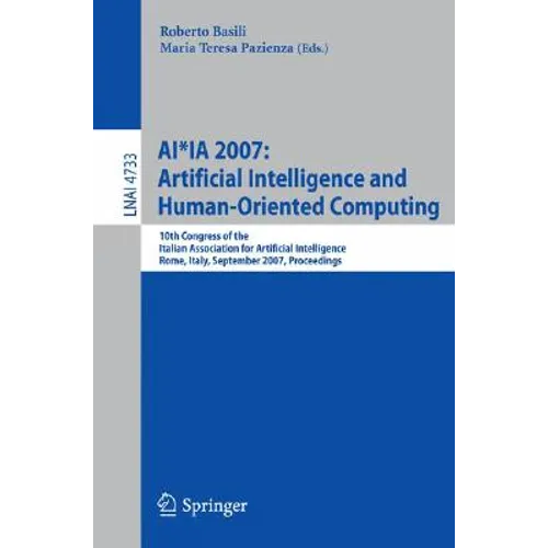 Ai*ia 2007: Artificial Intelligence and Human-Oriented Computing: 10th Congress of the Italian Association for Artificial Intelligence, Rome, Italy, S - Paperback