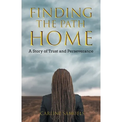 Finding the Path Home: A Story of Trust and Perseverance - Paperback