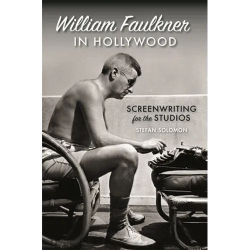 William Faulkner in Hollywood: Screenwriting for the Studios - Hardcover