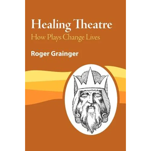 Healing Theatre: How Plays Change Lives - Paperback