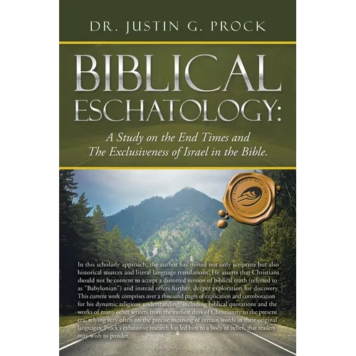 Biblical Eschatology: A Study on the End Times and the Exclusiveness of Israel in the Bible. - Paperback
