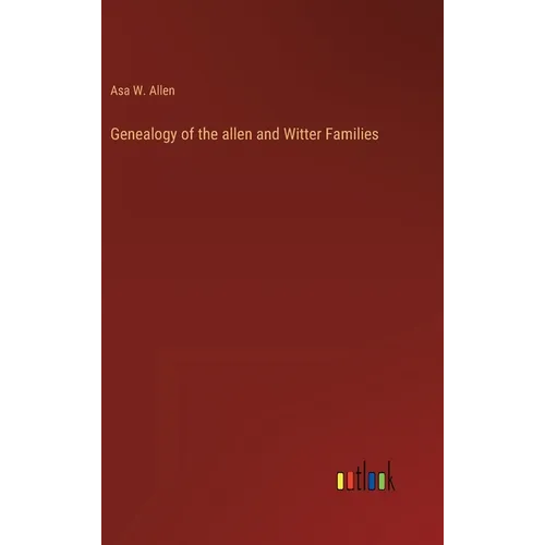 Genealogy of the allen and Witter Families - Hardcover