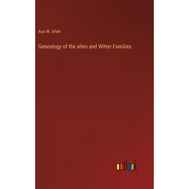Genealogy of the allen and Witter Families - Hardcover