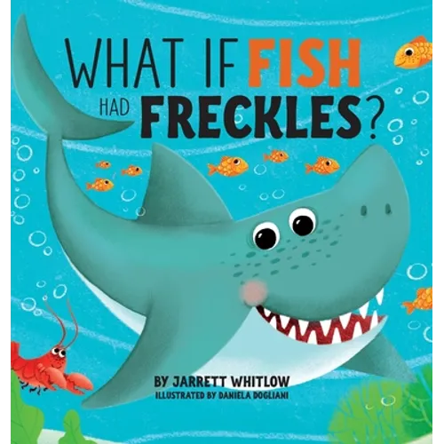 What if Fish had Freckles? - Hardcover