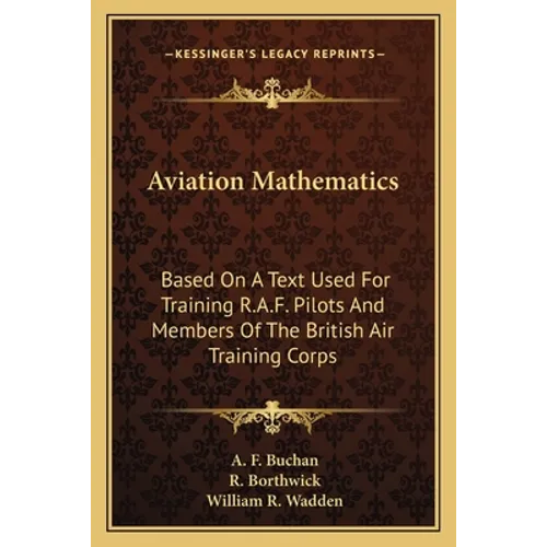 Aviation Mathematics: Based on a Text Used for Training R.A.F. Pilots and Members of the British Air Training Corps - Paperback