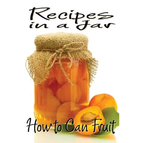 Recipes in a Jar: How to Can Fruit - Paperback
