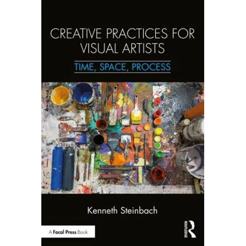 Creative Practices for Visual Artists: Time, Space, Process - Paperback