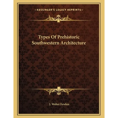 Types Of Prehistoric Southwestern Architecture - Paperback