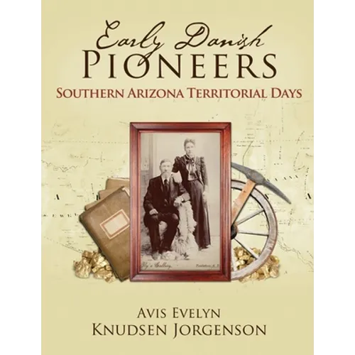 Early Danish Pioneers: Southern Arizona Territorial Days - Paperback