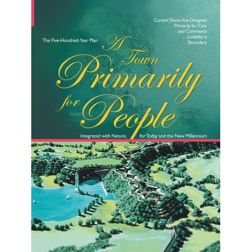 A Town Primarily for People: The Five Hundred Year Plan - Paperback