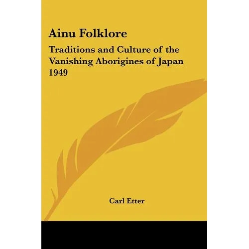 Ainu Folklore: Traditions and Culture of the Vanishing Aborigines of Japan 1949 - Paperback