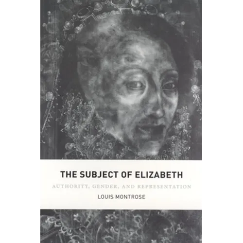 The Subject of Elizabeth: Authority, Gender, and Representation - Paperback