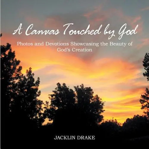 A Canvas Touched by God: Photos and Devotions Showcasing the Beauty of God'S Creation - Paperback