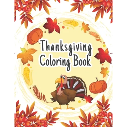 Thanksgiving Coloring Book: The Ultimate Happy Thanksgiving and Fall Harvest Children's Coloring Book (Holiday Coloring Gift Books For Boys & Girl - Paperback