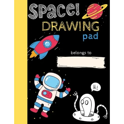 Space Drawing Pad: Drawing Books for Kids To Create Their Own Story, SPACE and ASTRONAUT Edition - Paperback