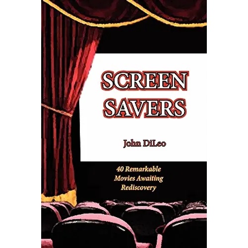 Screen Savers: 40 Remarkable Movies Awaiting Rediscovery - Paperback