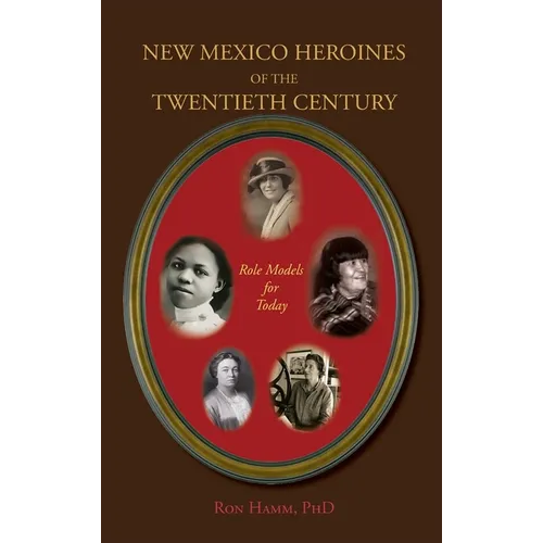 New Mexico Heroines of the Twentieth Century: Role Models for Today - Hardcover