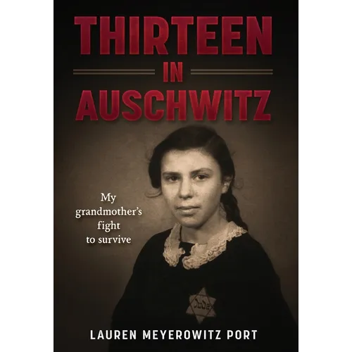 Thirteen in Auschwitz: My Grandmother's Fight to Survive - Hardcover