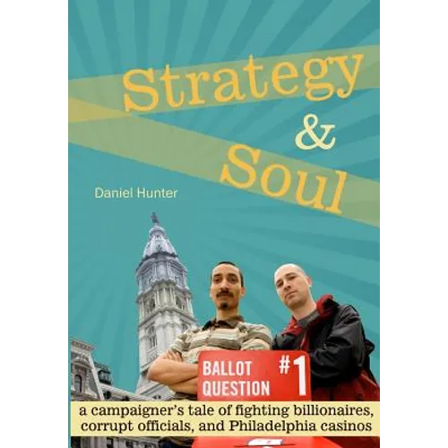 Strategy & Soul: A Campaigner's Tale of Fighting Billionaires, Corrupt Officials, and Philadelphia Casinos - Paperback