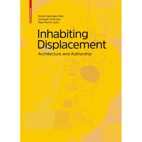 Inhabiting Displacement: Architecture and Authorship - Hardcover
