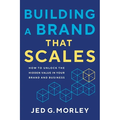 Building a Brand That Scales: How to Unlock the Hidden Value in Your Brand and Business - Paperback