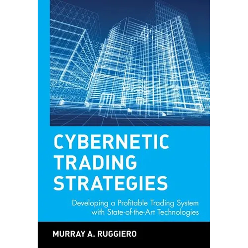 Cybernetic Trading Strategies: Developing a Profitable Trading System with State-Of-The-Art Technologies - Hardcover