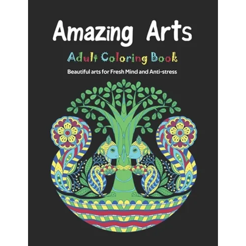 Amazing Arts: Adult Coloring Book, Beautiful and Magical arts for Fresh Mind and Anti-stress - Paperback