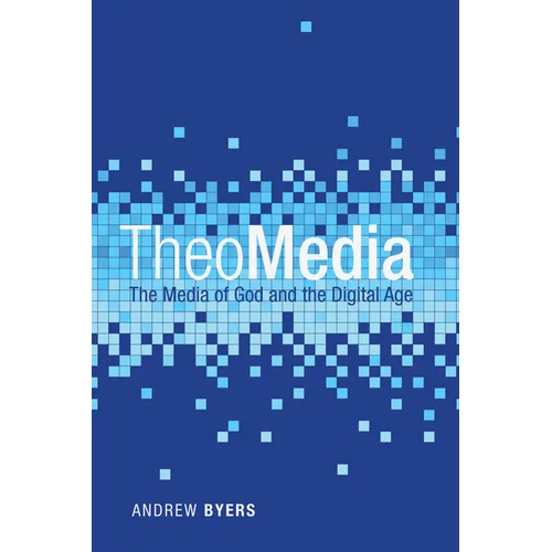 Theomedia: The Media of God and the Digital Age - Hardcover