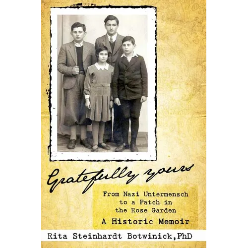 Gratefully Yours, from Nazi Untermensch to a Patch in the Rose Garden - Paperback