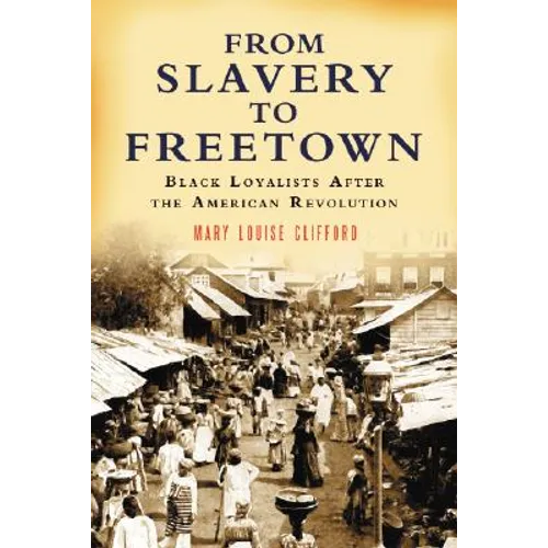 From Slavery to Freetown: Black Loyalists After the American Revolution - Paperback