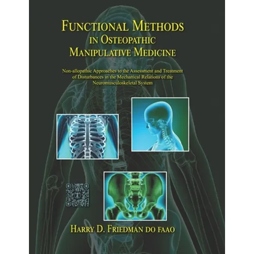 Functional Methods in Osteopathic Manipulative Medicine: Non-allopathic Approaches to the Assessment and Treatment of Disturbances in the Mechanical R - Paperback